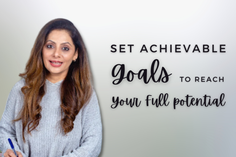 How To Set Achievable Goals And Reach Your Full Potential